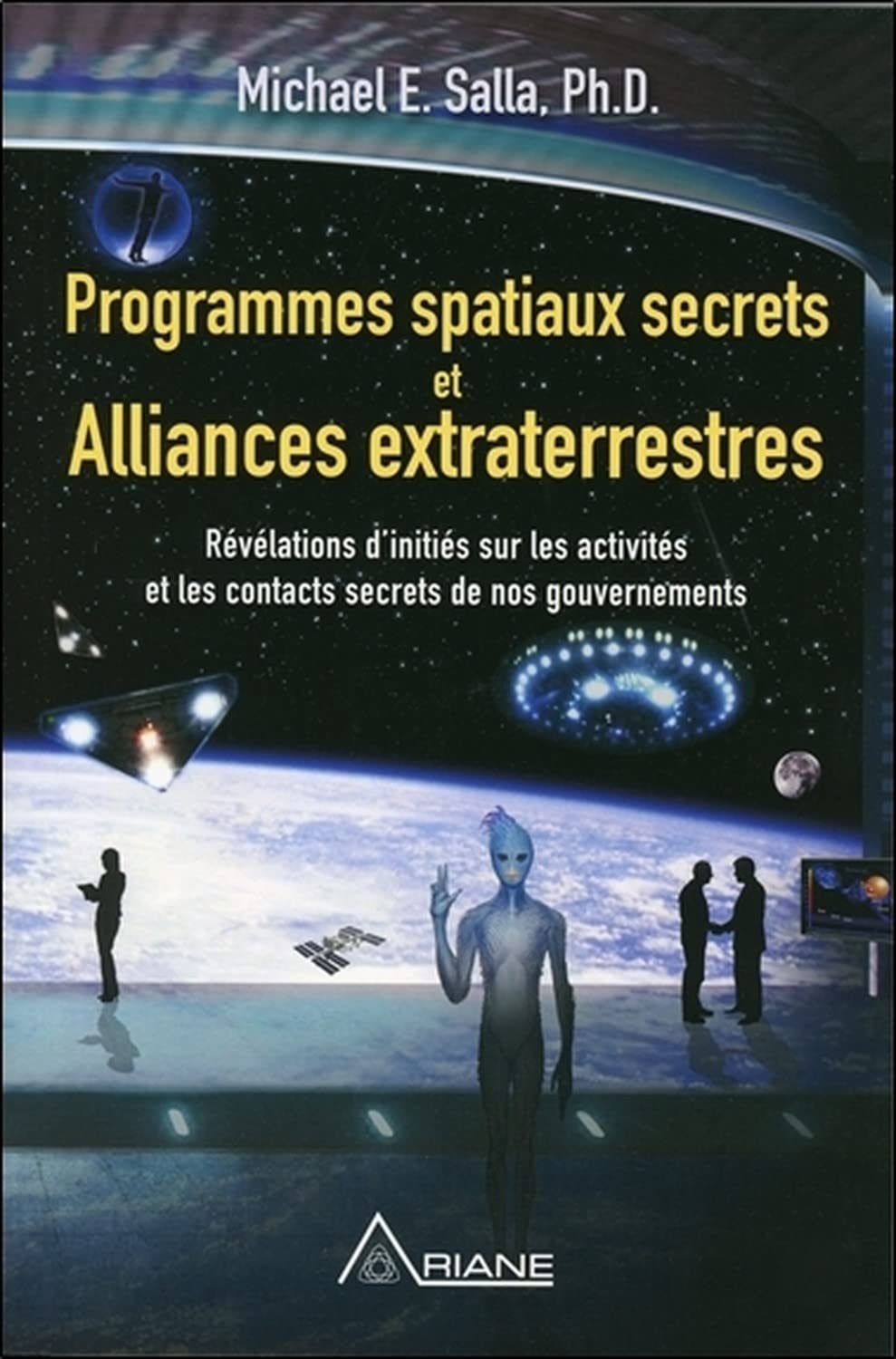 Programmes spatiaux secrets et alliances extraterrestres Tome 1: Tome 1, Révélations d'initiés sur les activités de nos gouvernements