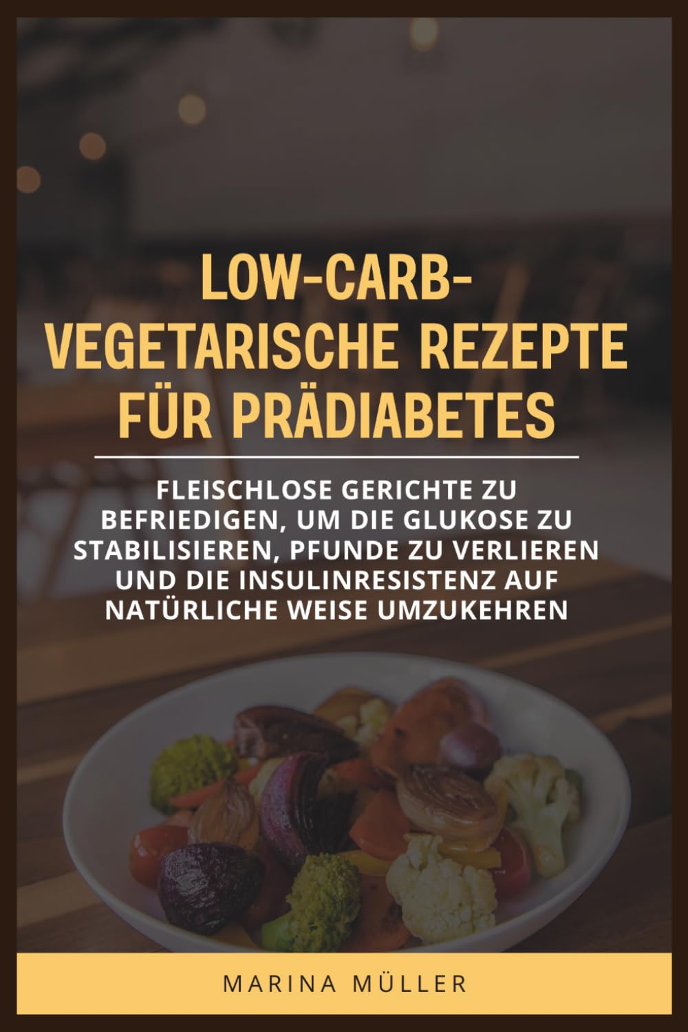 LOW-CARB-VEGETARISCHE REZEPTE FÜR PRÄDIABETES: Fleischlose Gerichte zu befriedigen, um die Glukose zu stabilisieren, Pfunde zu verlieren und die Insulinresistenz auf natürliche Weise umzukehren