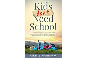 Kids Don't Need School: Empower Your Kids to Learn & Thrive