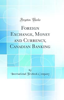 Foreign Exchange, Money and Currency, Canadian Banking (Classic Reprint)