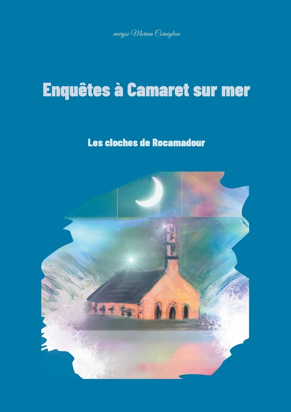 Enquêtes à Camaret sur mer: Les cloches de Rocamadour