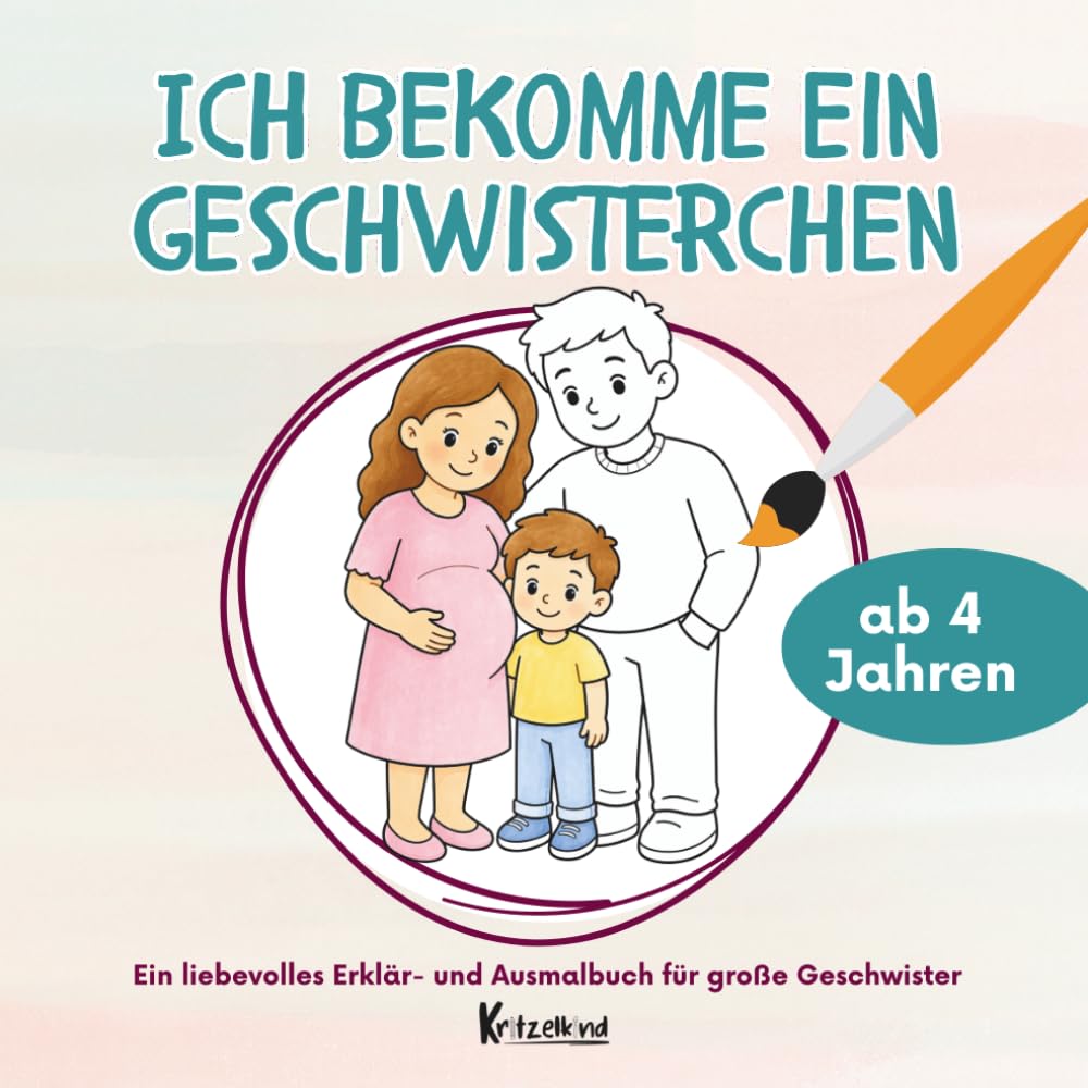 Ich bekomme ein Geschwisterchen: Ein liebevolles Erklär- und Ausmalbuch für große Geschwister ab 4 Jahren (Große Geschwister liebevoll begleiten)