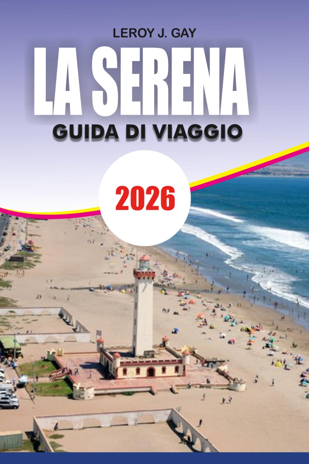 LA SERENA Guida di viaggio 2026: Guida alle vacanze alle spiagge, avventure nella Valle dell'Elqui, gemme nascoste e pianificazione di viaggi senza stress