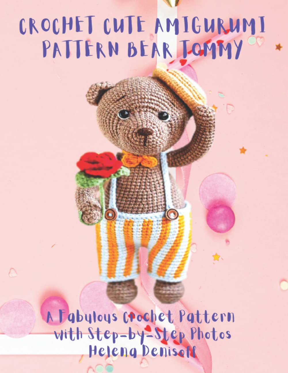 Crochet Cute Amigurumi Pattern Bear Tommy: A fabulous Crochet Pig Patterns with More than 50 Color Step-by-Step Photos (Patterns for crocheting dolls from beginners to professionals.)