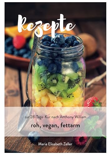 Rezepte zur 28 Tage Kur: roh, vegan, fett- und salzfrei nach den Empfehlungen von Anthony William (Rezeptbücher, vegan, gluten- und zuckerfrei, Anthony William konform, Band 3)