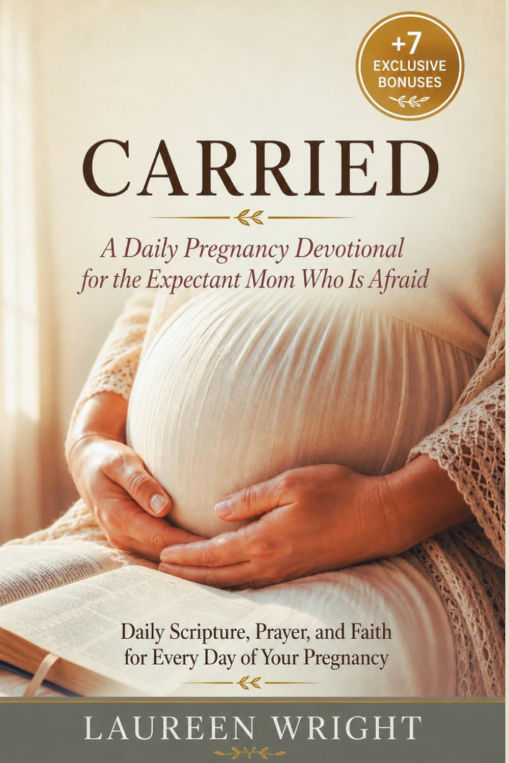 CARRIED: A Daily Pregnancy Devotional for the Expectant Mom Who Is Afraid: Daily Scripture, Prayer, and Faith for Every Day of Your Pregnancy