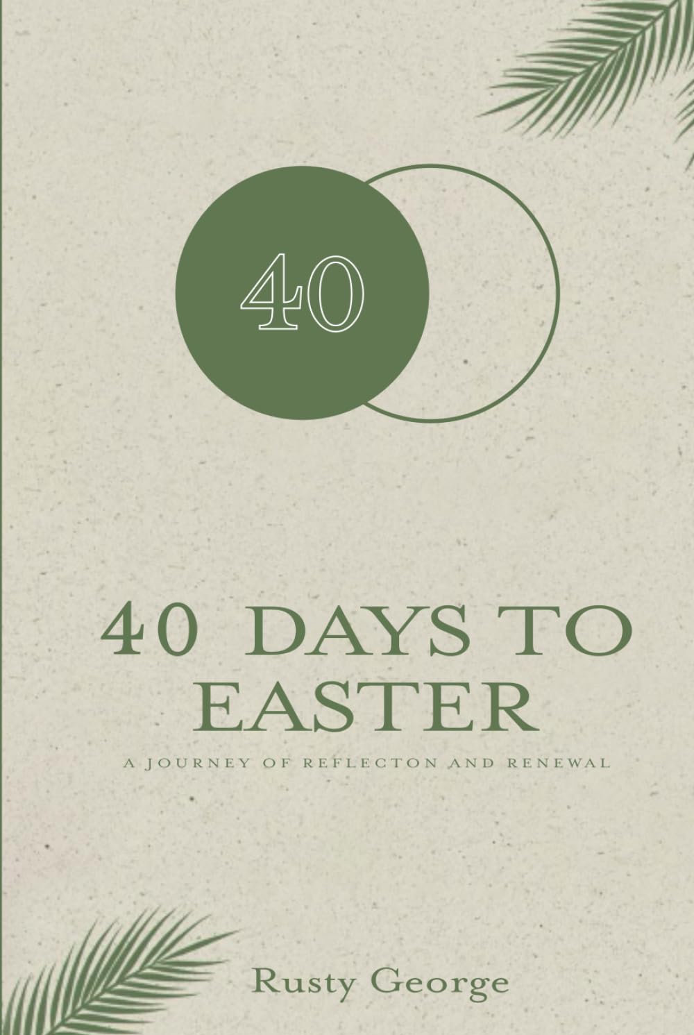 40 Days to Easter: A JOURNEY OF REFLECTION AND RENEWAL