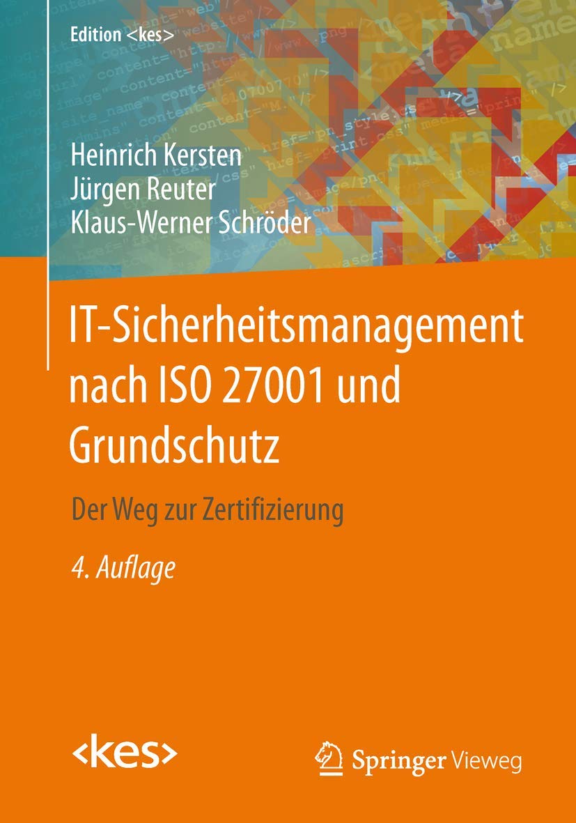 IT-Sicherheitsmanagement nach ISO 27001 und Grundschutz: Der Weg zur Zertifizierung (Edition )
