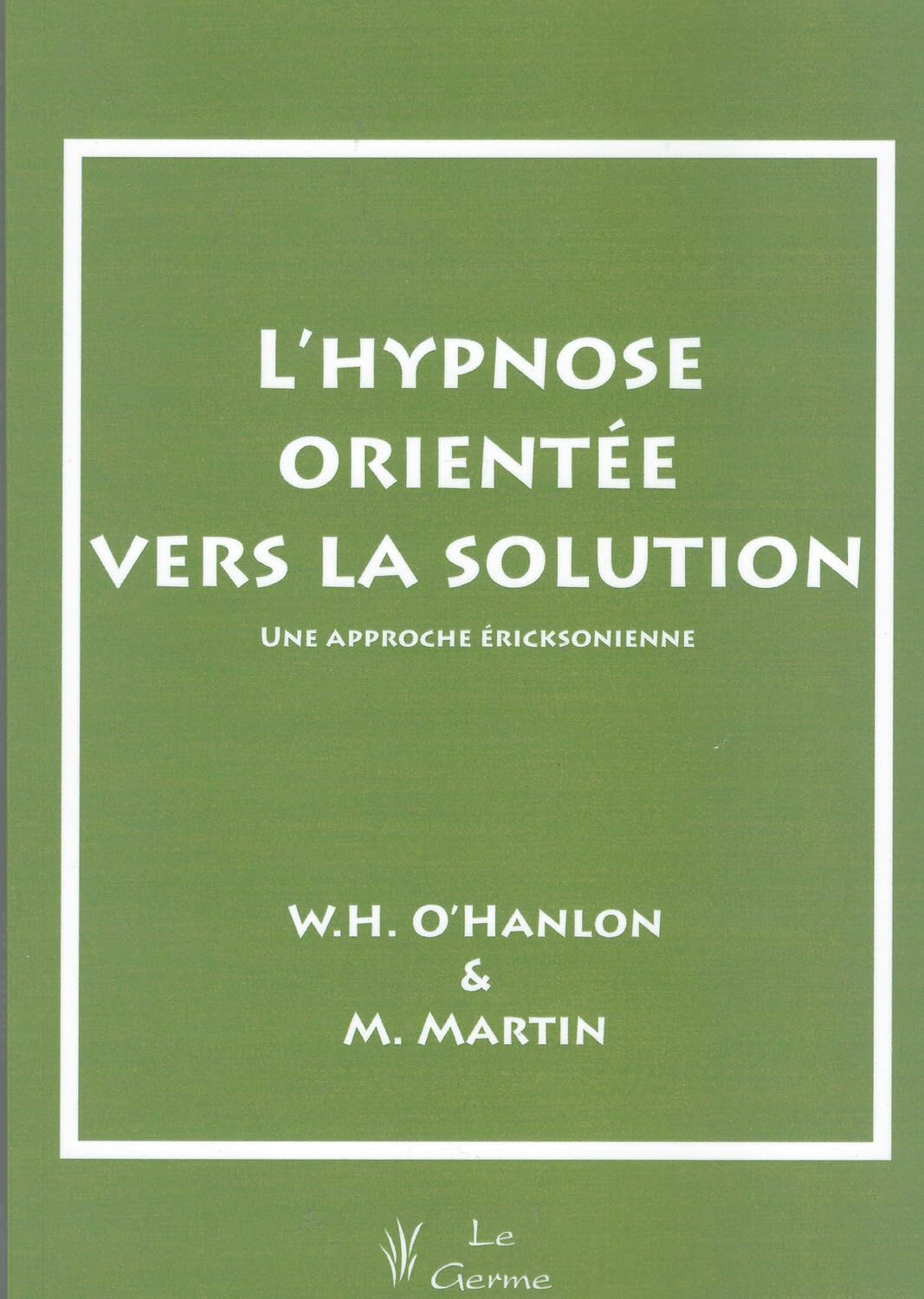 L'hypnose orientée vers la solution - Une approche éricksonienne