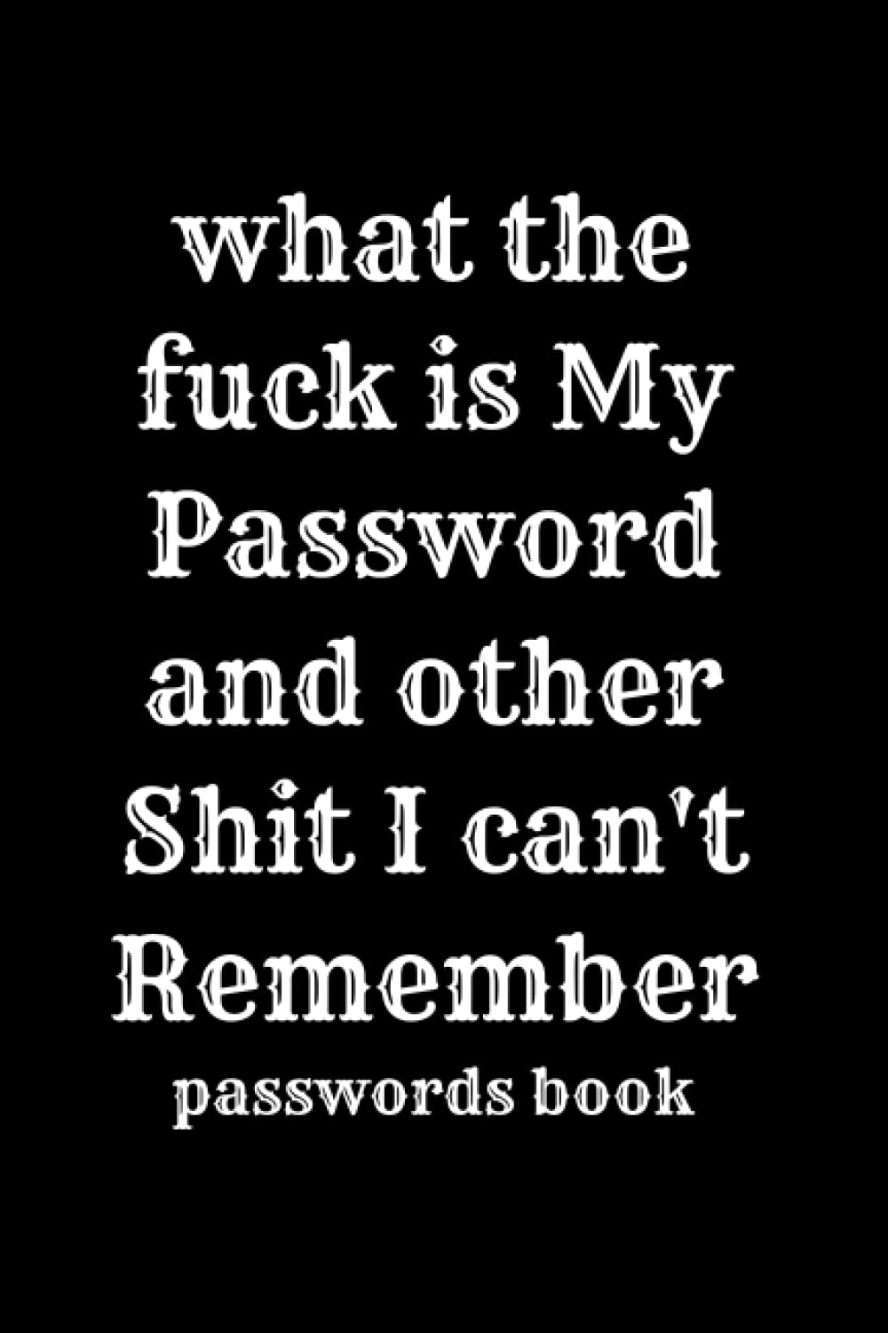 What the fuck is my password and other shit i can't Remember passwords book: Login and private internet websites