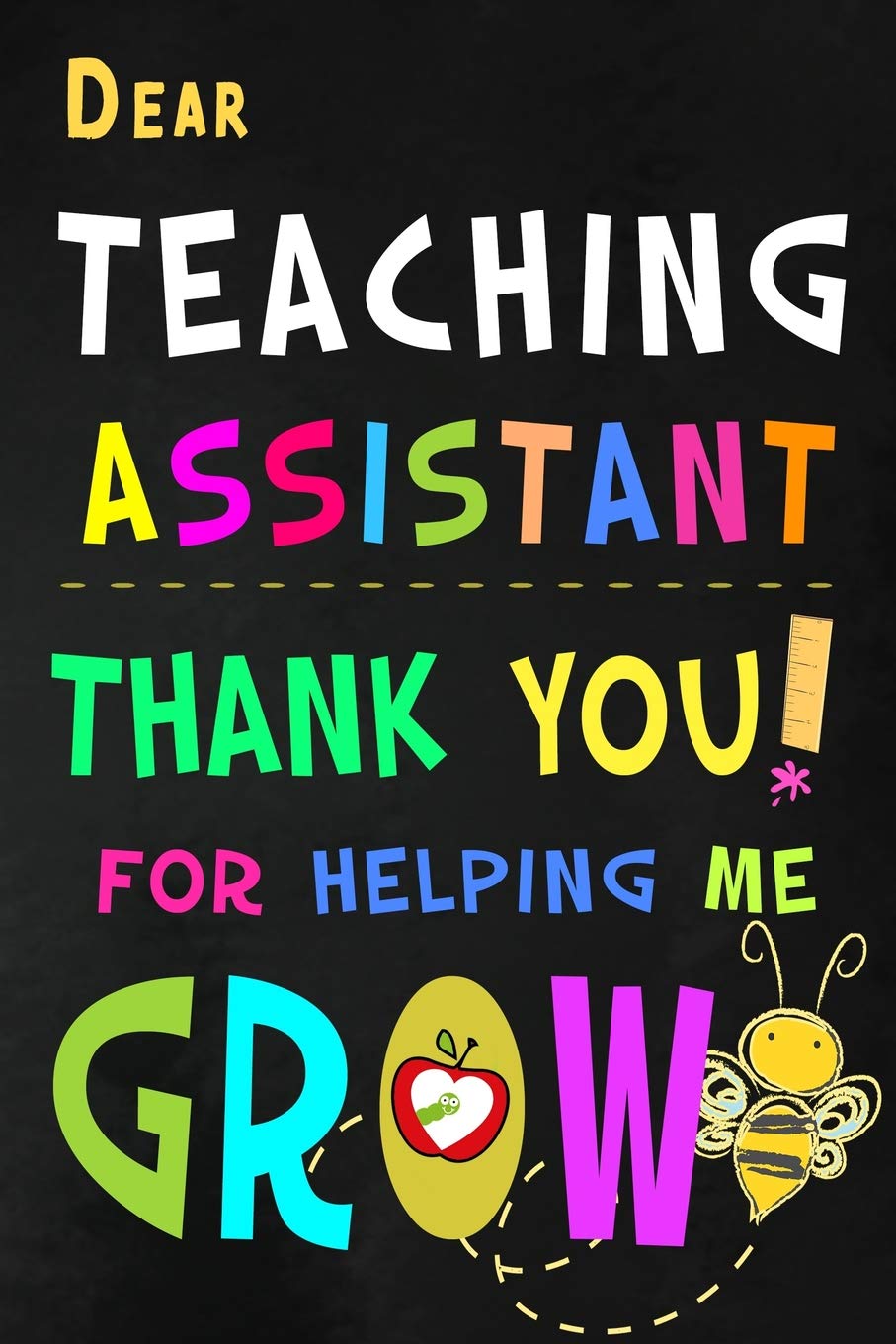 Dear Teaching Assistant Thank You For Helping Me Grow: Teacher Appreciation Gift: Blank Lined Notebook, Journal, diary to write in. Perfect Graduation ... teachers ( Alternative to Thank You Card )