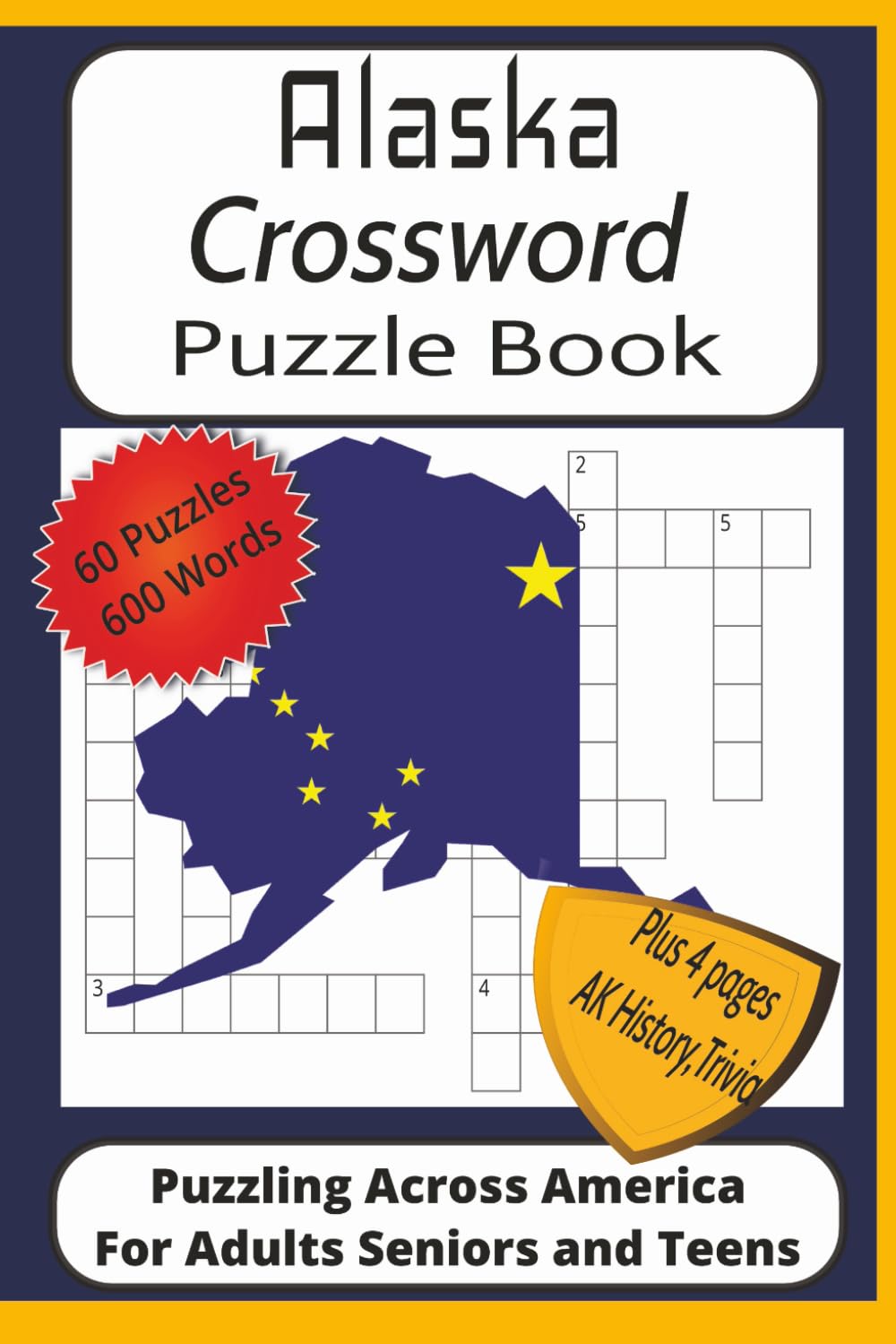 Alaska Crossword Puzzle Book: Crossword Puzzles with Easy to Read Print about Alaska, Outdoors History and More| 6x9 inches 125 pages| 60 puzzles 600 ... Pages of Scenic Alaska, History and Trivia