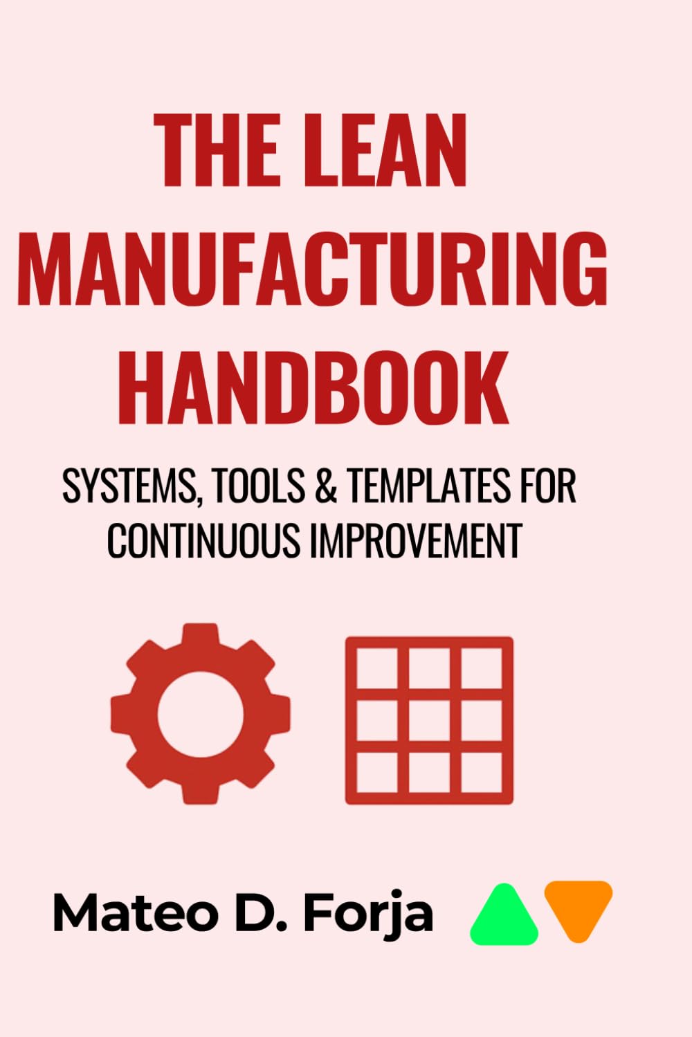 THE LEAN MANUFACTURING HANDBOOK: Systems, Tools & Templates for Continuous Improvement