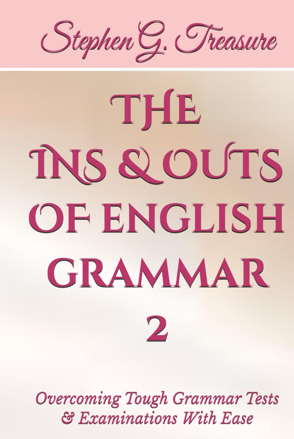 THE INS & OUTS OF ENGLISH GRAMMAR 2: Overcoming Tough Grammar Tests & Examinations With Ease (ENGLISH GRAMMAR SERIES)      Hardcover – December 10, 2025