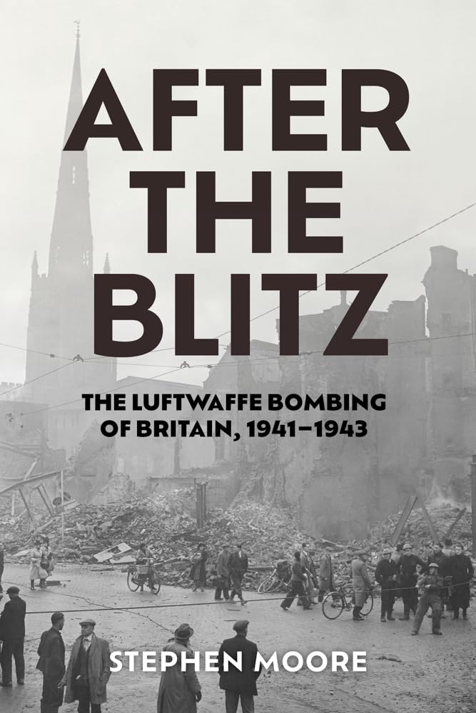 After the Blitz: The Luftwaffe Bombing of Britain, 1941–1943 (Aviation & Air Power)