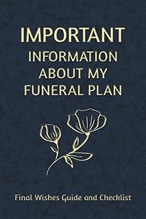 Important Information about my Funeral Plan: Final Wishes Guide and Checklist. A workbook to help your loved ones after you pass. - Buy now