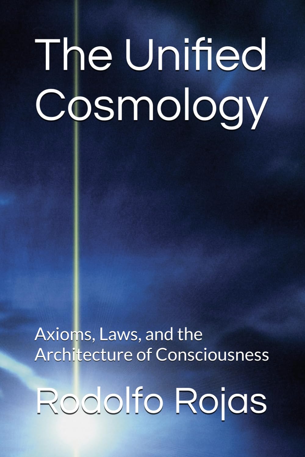 The Unified Cosmology: Axioms, Laws, and the Architecture of Consciousness