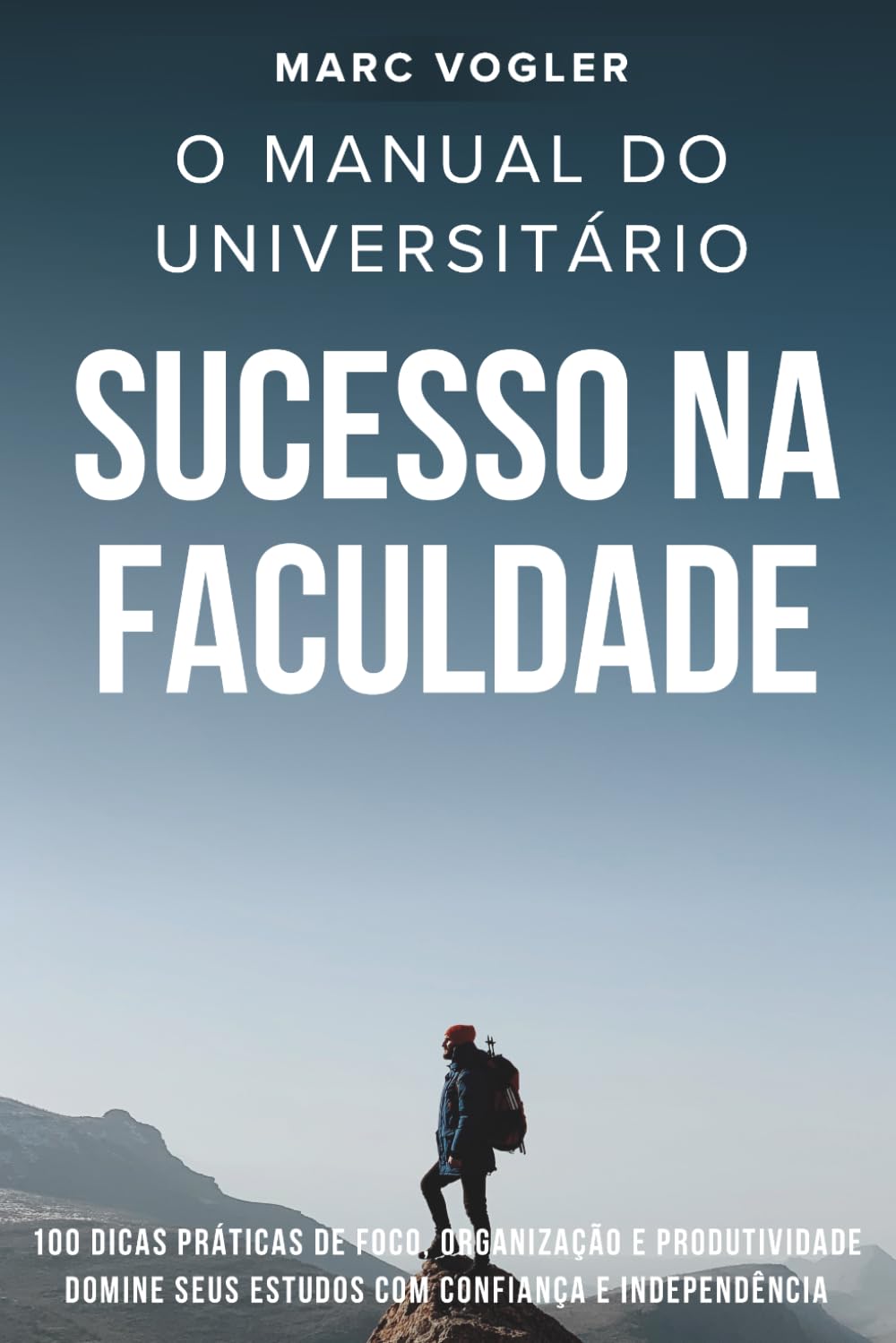 O Manual do Universitário Sucesso na Faculdade: 100 dicas práticas de foco, organização e produtividade domine seus estudos com confiança e independência