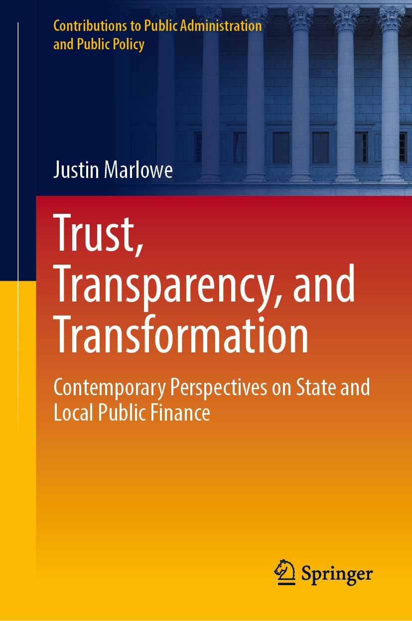 Trust, Transparency, and Transformation: Contemporary Perspectives on State and Local Public Finance (Contributions to Public Administration and Public Policy)