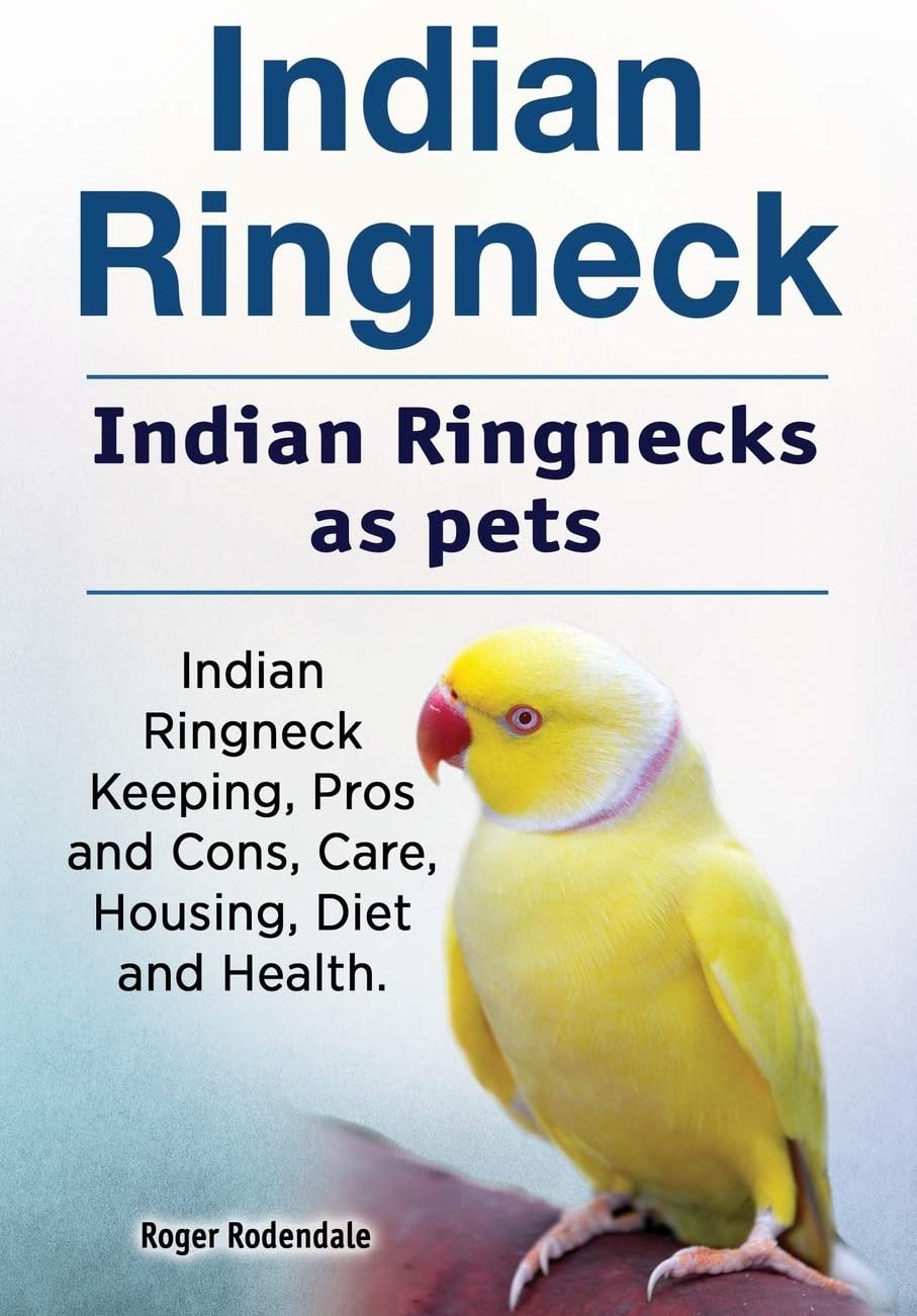 Indian Ringneck. Indian Ringnecks as pets. Indian Ringneck Keeping, Pros and Cons, Care, Housing, Diet and Health.