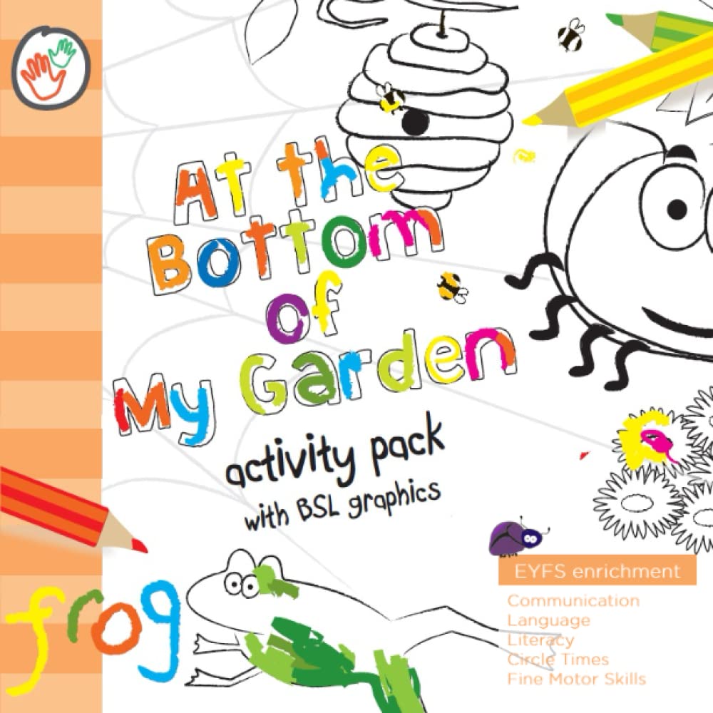 At the Bottom of My Garden BSL Activity Book: British Sign Language | Pre-School | EYFS | Home Learning | Minibeasts Topic (Rhyme and Sign)
