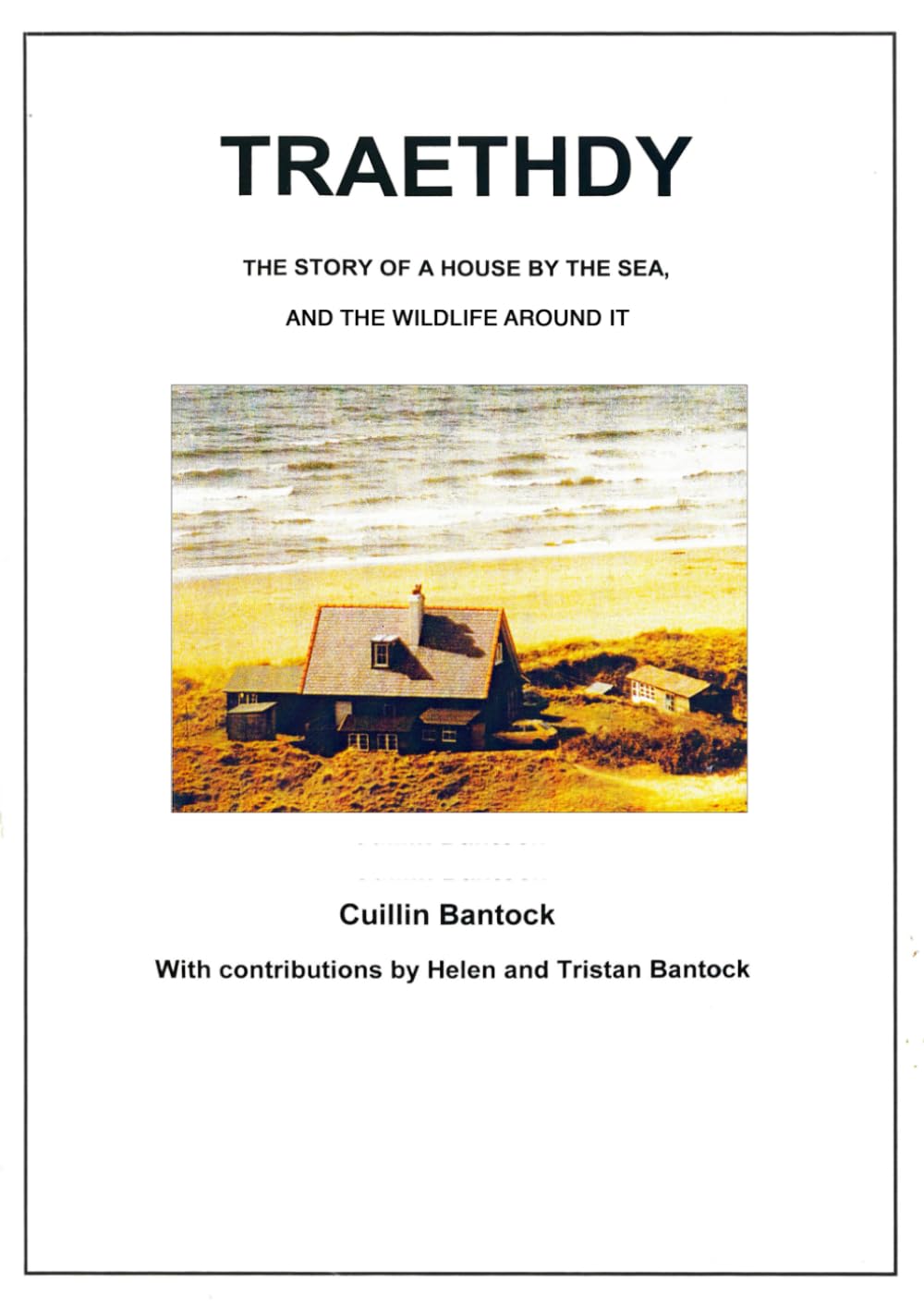 TRAETHDY, THE STORY OF A HOUSE BY THE SEA: A House by the Sea, and the Wildlife Around It