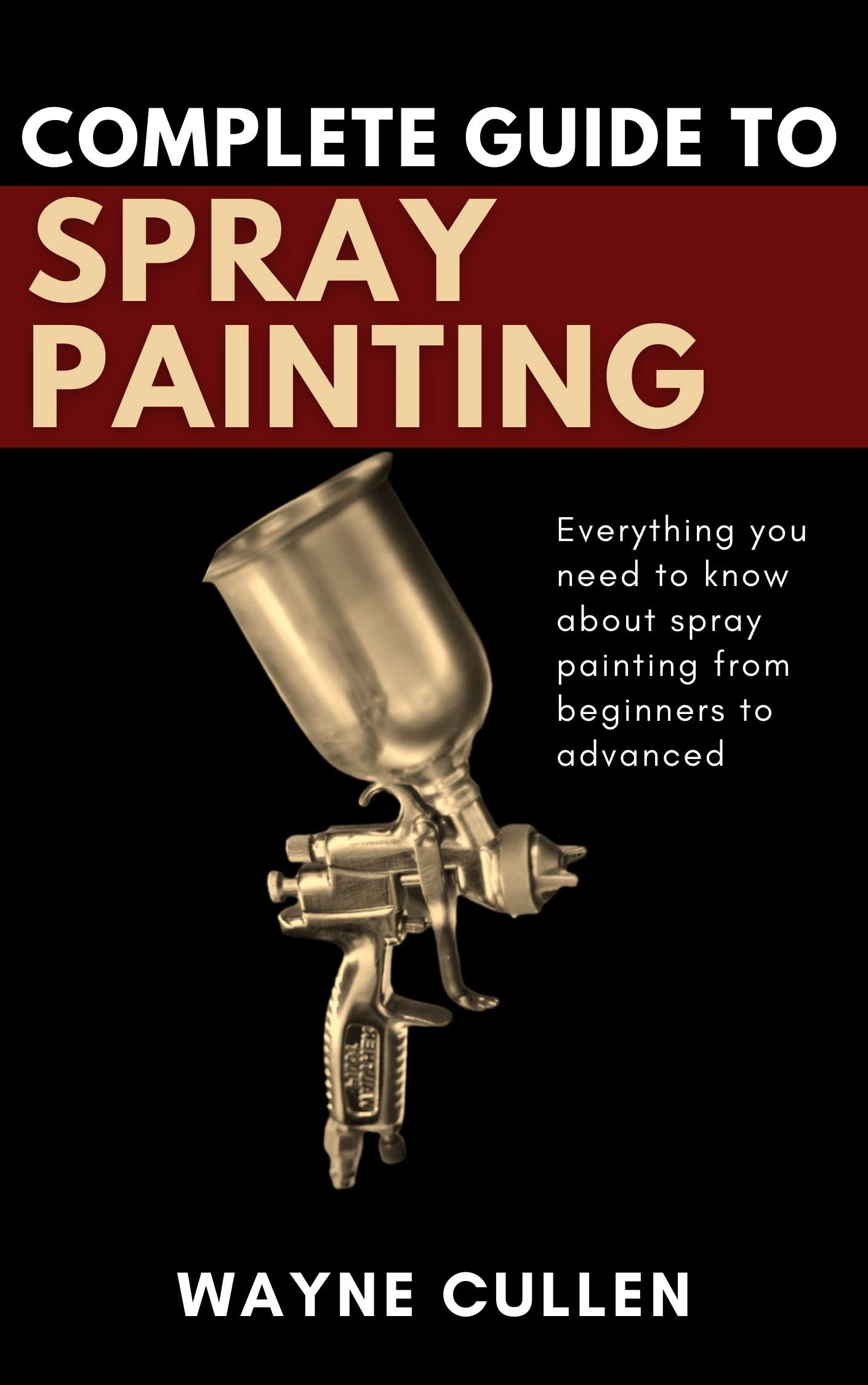 Buy COMPLETE GUIDE TO SPRAY PAINTING Everything you need to know about