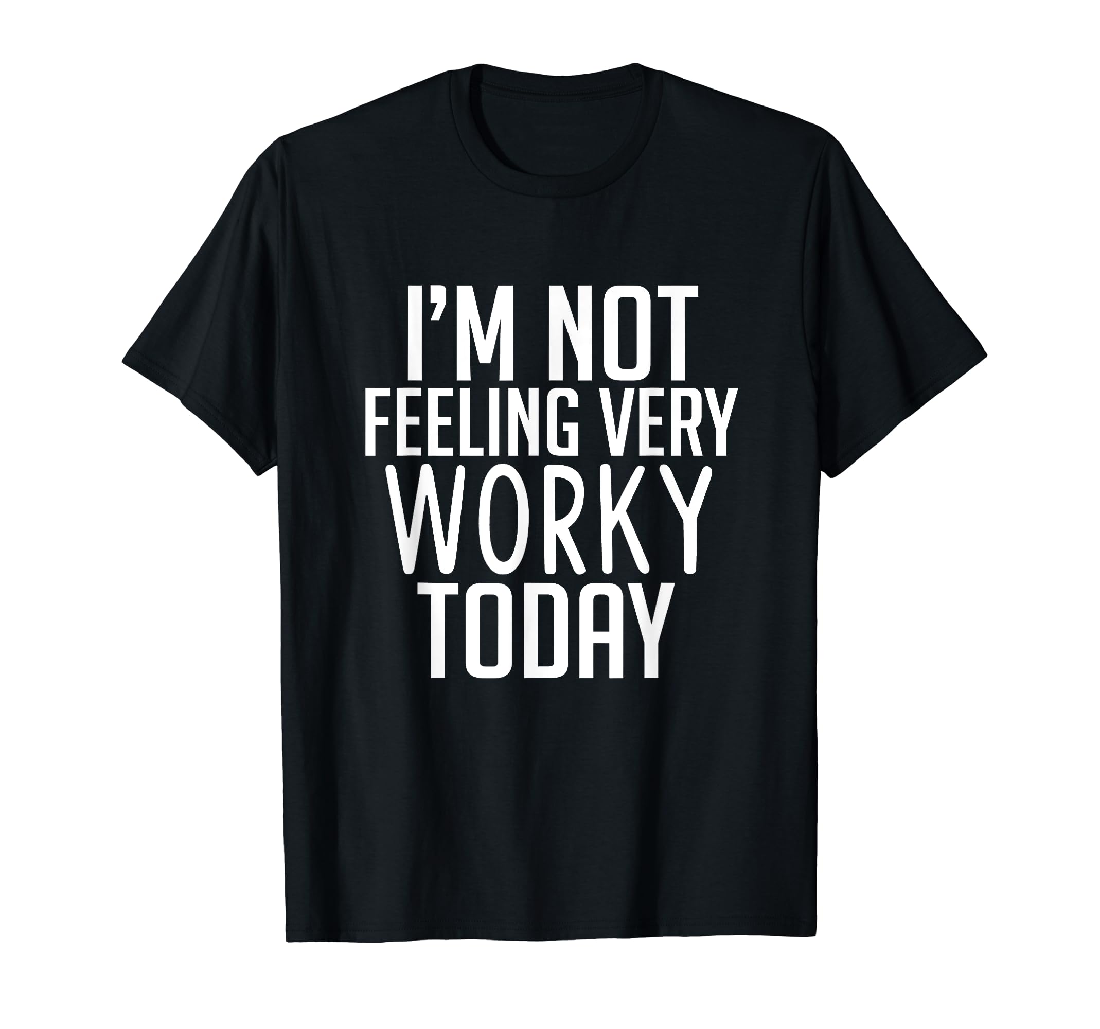 I'm not feeling very worky today funny vacation t-shirt T-Shirt