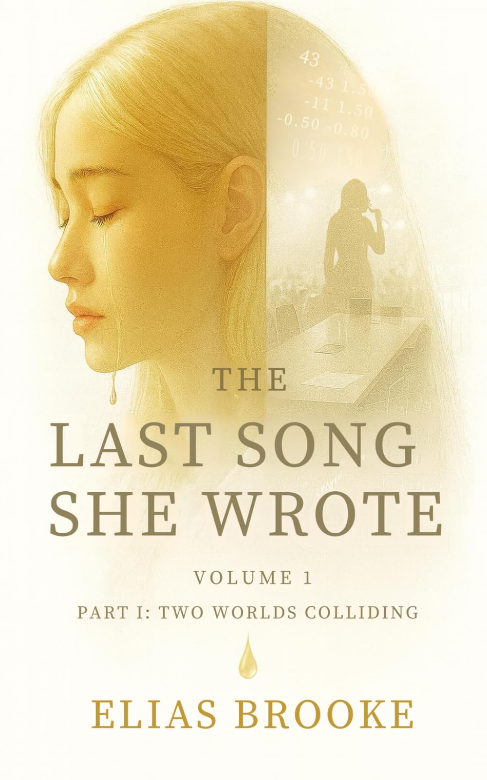The Last Song She Wrote: Volume 1, Part I - Two Worlds Colliding: A story of music, memory, and the kind of love that endures when everything else falls apart