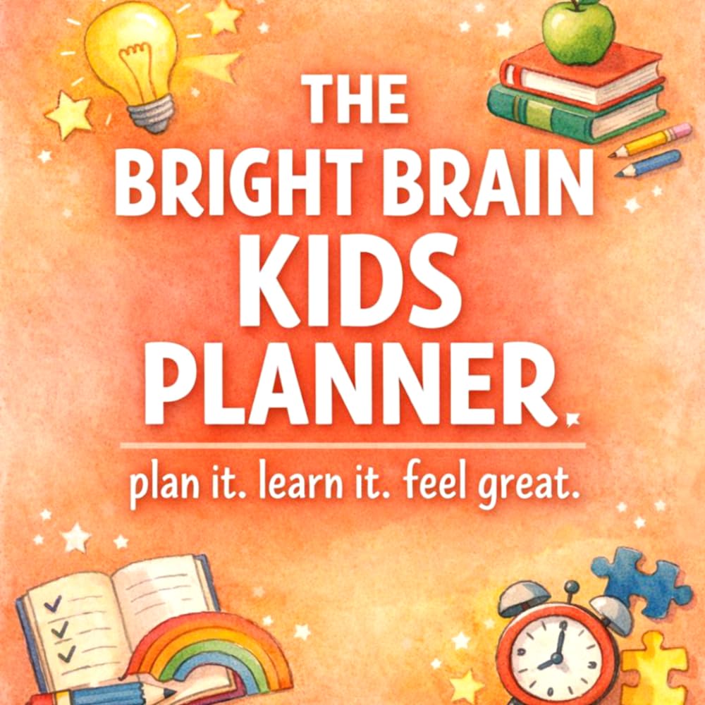 Bright Brain Kids Planner: A Fun Daily Guide to Good Habits, Happy Learning, and Confident Kids