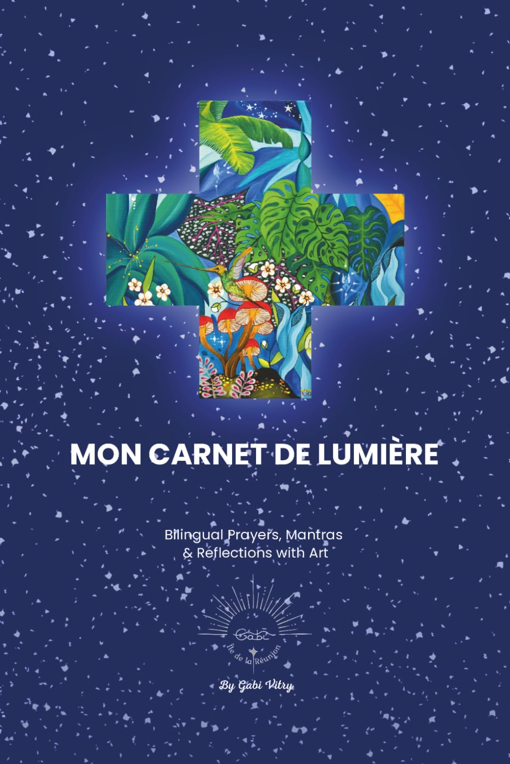 MON CARNET DE LUMIÈRE: A Bilingual French-English Journey of Prayers, Mantras & Reflections
