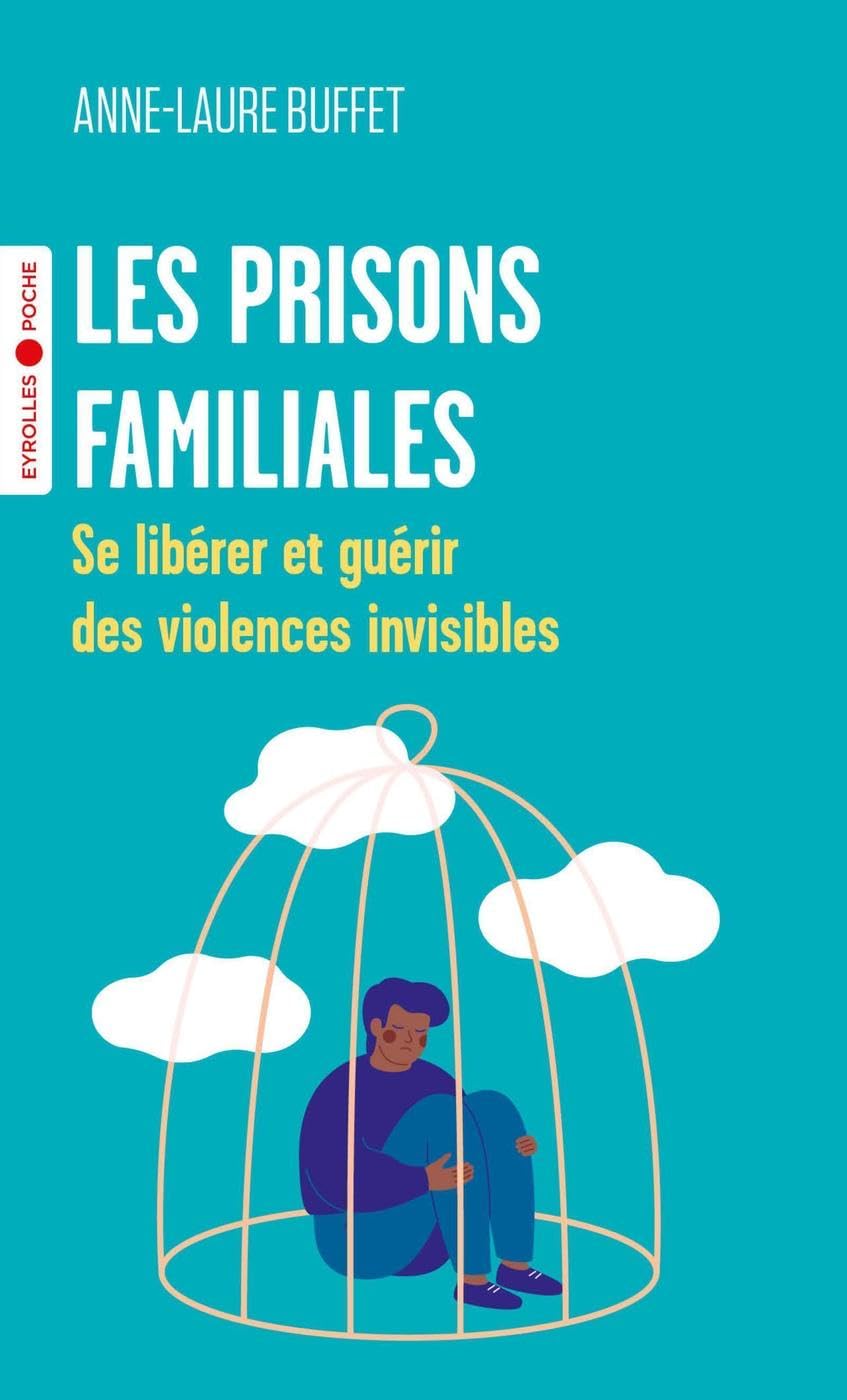 Les prisons familiales: Se libérer et guérir des violences invisibles