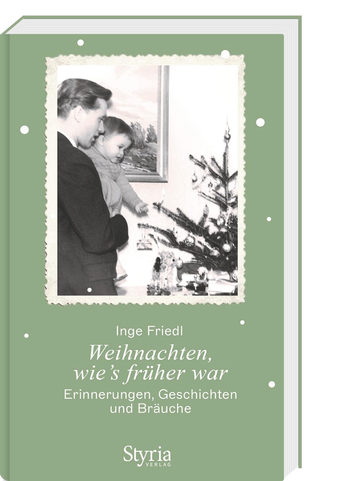 Weihnachten, wie's früher war: Erinnerungen, Geschichten und Bräuche
