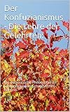 Der Konfuzianismus - Die Lehre der Gelehrten:: Die ostasiatische Philosophie im koreanischen und chinesischen Kontext.
