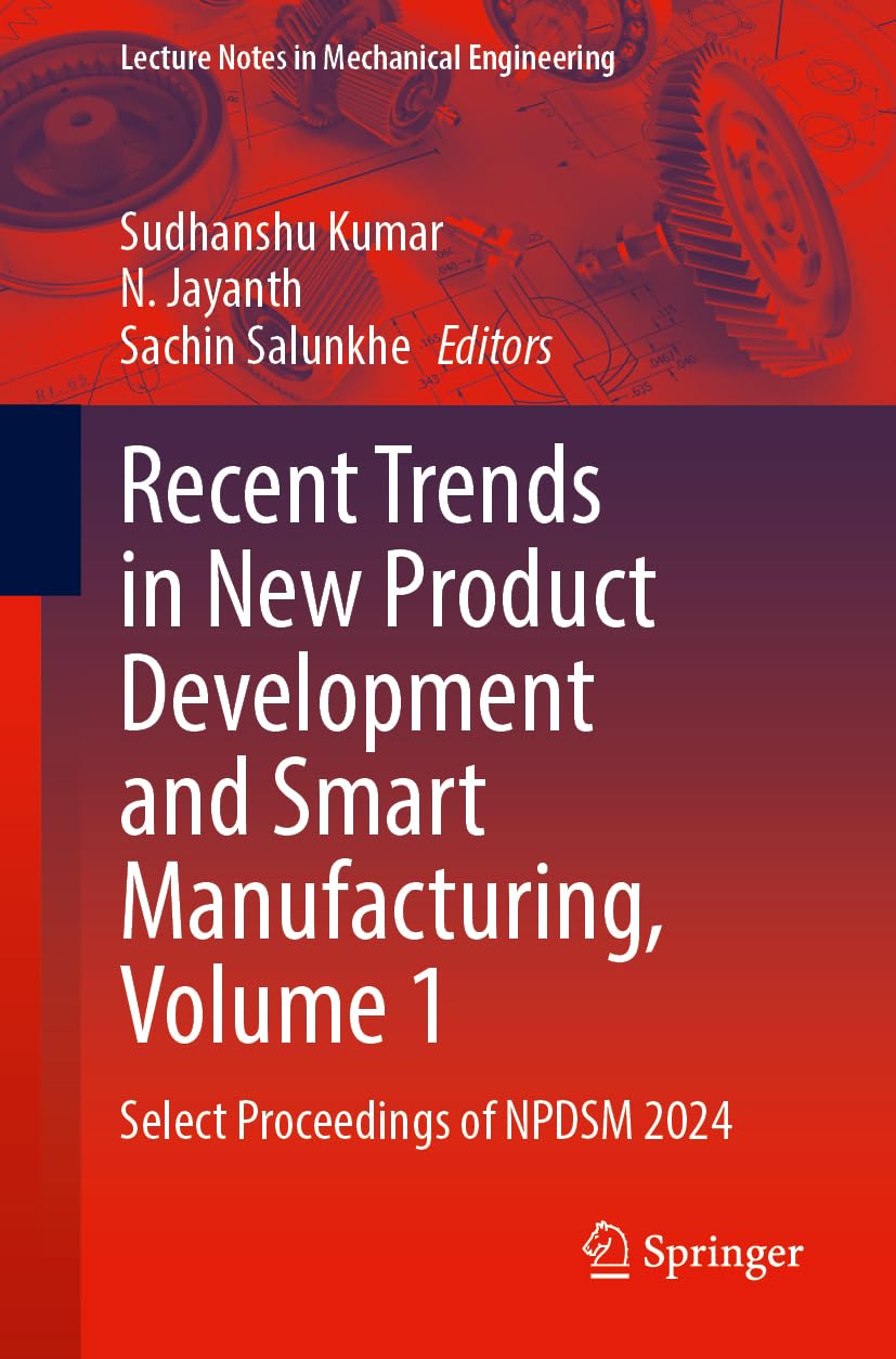 Recent Trends in New Product Development and Smart Manufacturing, Volume 1: Select Proceedings of NPDSM 2024 (Lecture Notes in Mechanical Engineering)