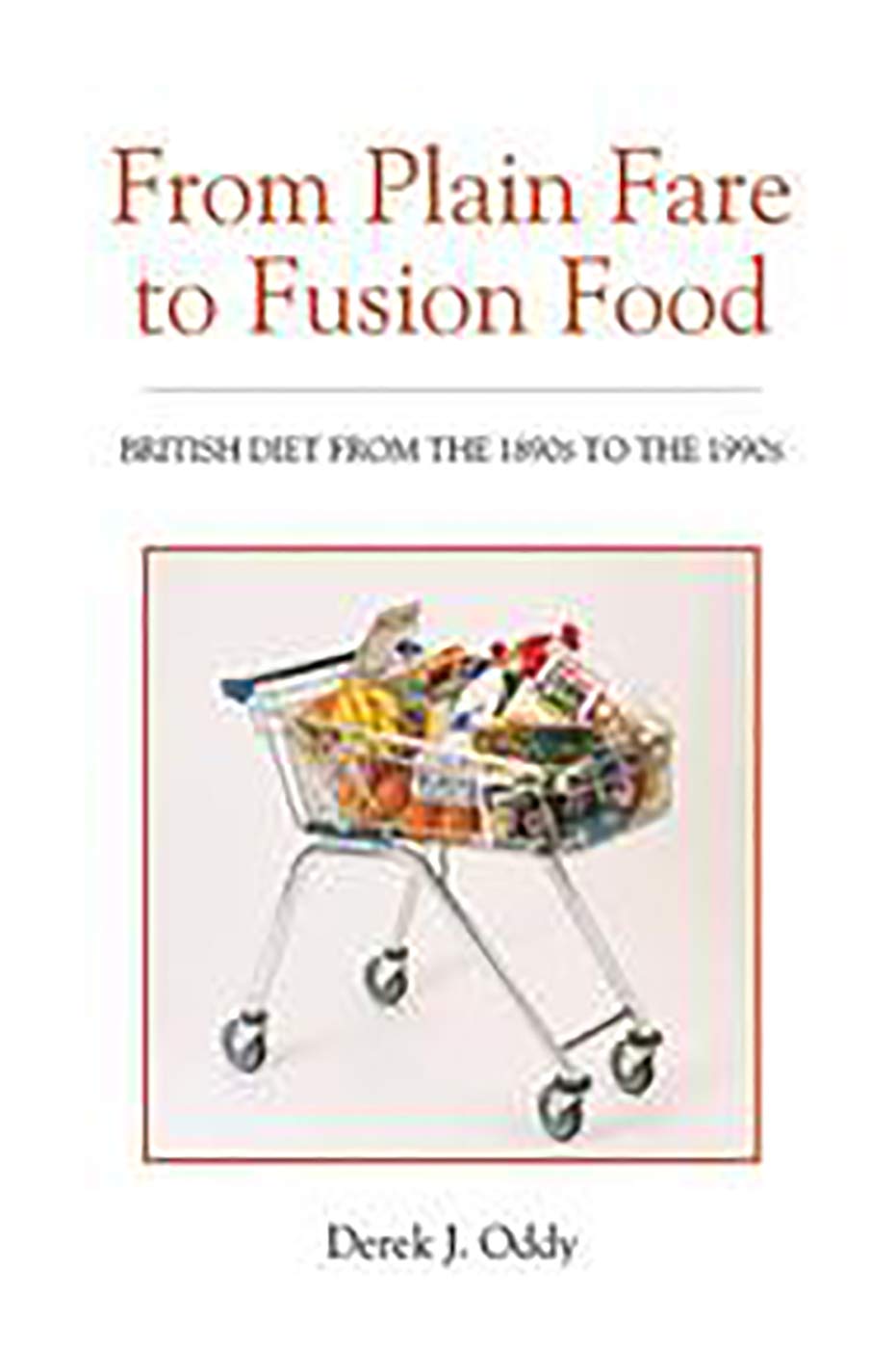 Buy From Plain Fare to Fusion Food – British Diet from the 1890s to the 1990s — BookShops.in