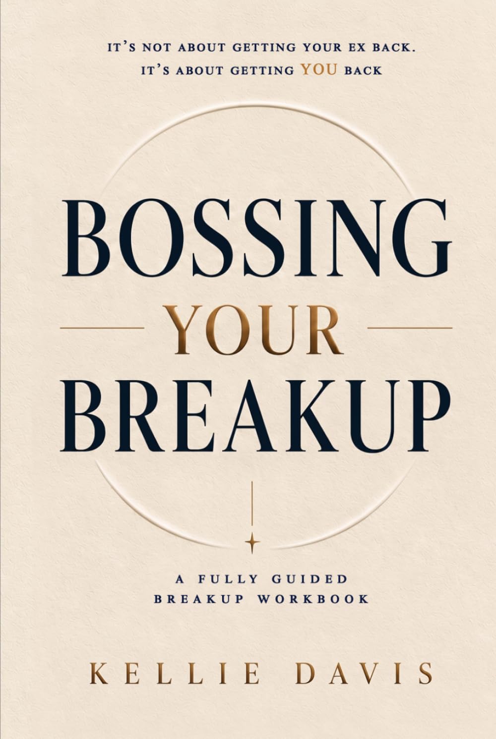 Bossing Your Breakup: A Breakup Workbook. It is Not About Getting Your Ex Back ... It's About Getting YOU back! (BOSS Your Love Life Series)