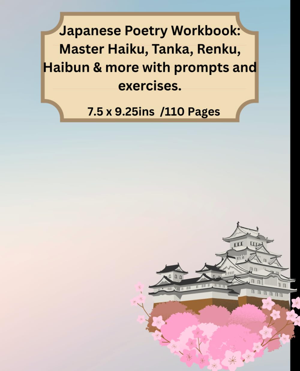 Japanese Poetry Workbook: Master Haiku, Tanka, Renku, Haibun & more with prompts and exercises.