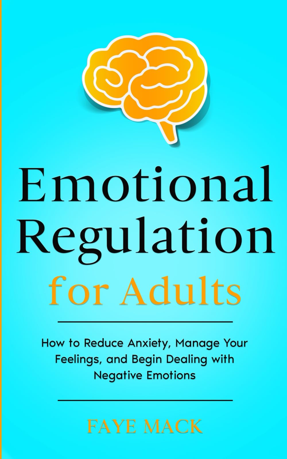 Emotional Regulation for Adults: How to Reduce Anxiety, Manage Your Feelings, and Begin Dealing with Negative Emotions