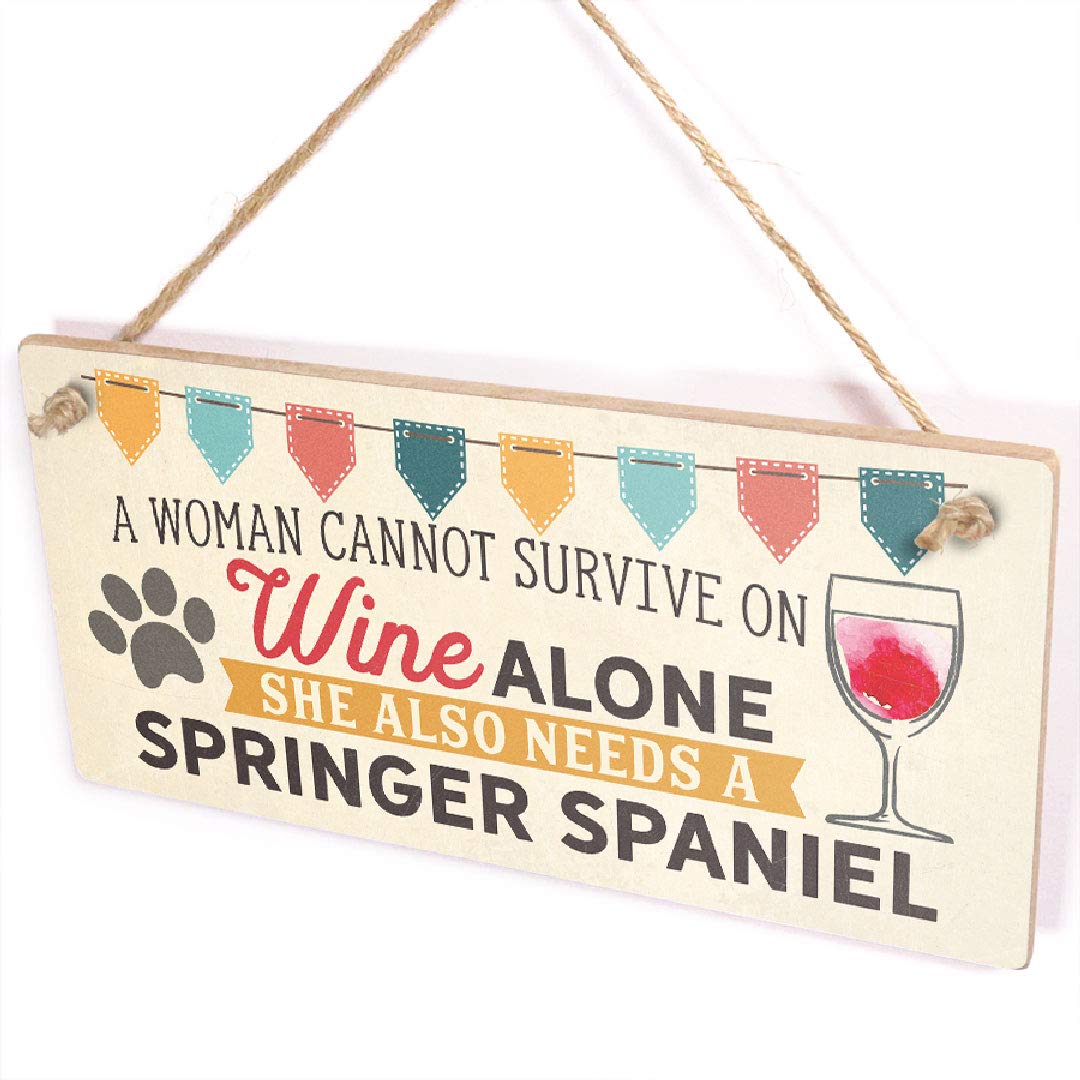 A Woman Cannot Survive On Wine Alone She Also Needs A Springer Spaniel - Dogs & Wine Sign