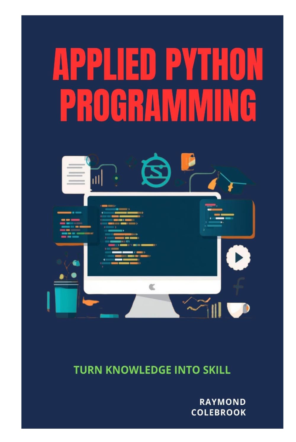 Applied Python Programming: Turn Knowledge into Skill