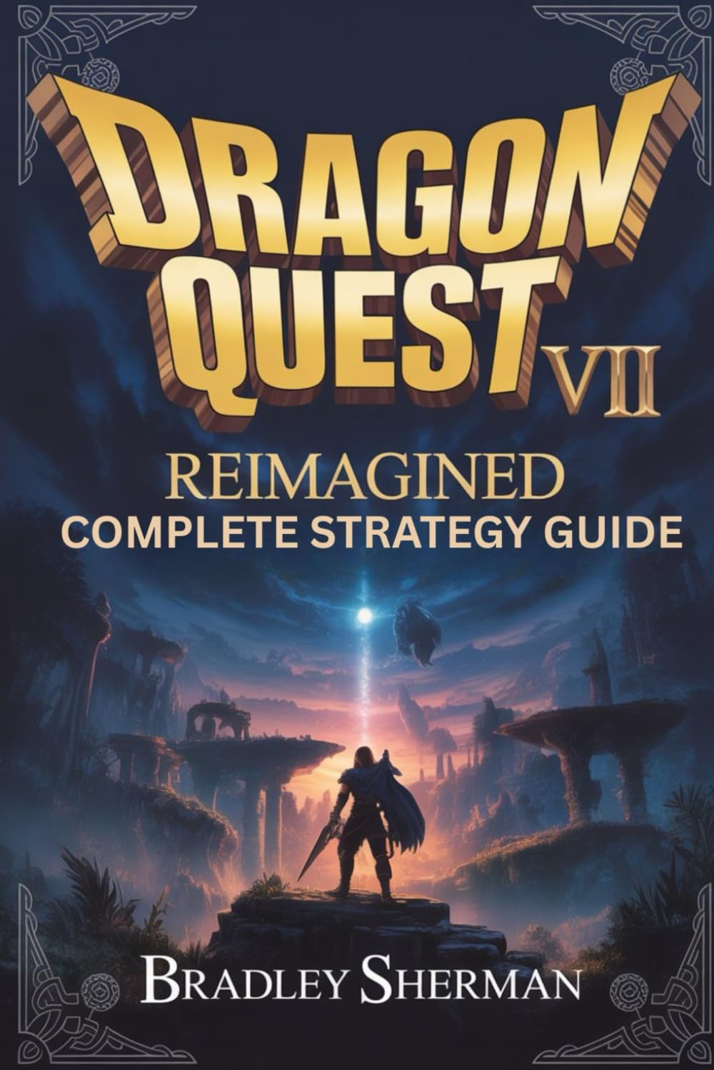 Dragon Quest VII Reimagined Complete Strategy Guide: Combat Systems, Job Mastery, Boss Strategies, Hidden Secrets, Endgame Builds, and Advanced Tips for Confident Progression