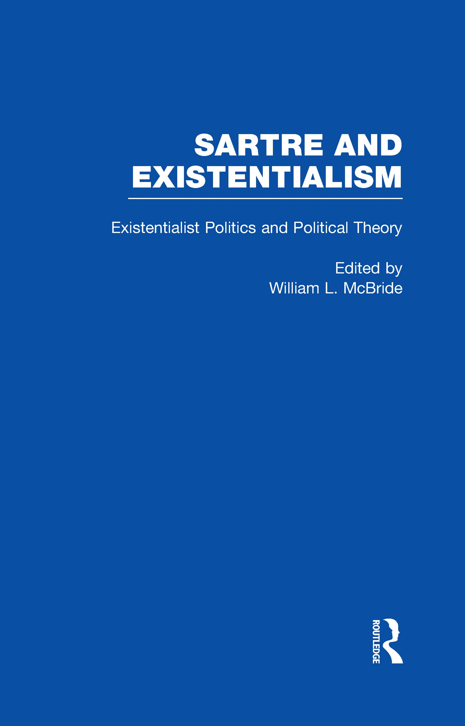 Existentialist Politics and Political Theory: 6 (Sartre and Existentialism: Philosophy, Politics, Ethics, the Psyche, Literature, and Aesthetics)