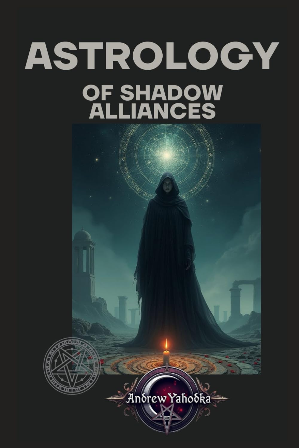 Astrology of Shadow Alliances: Harmony of Passion and Power (Astrology of Darkness: Gates of the Lords)