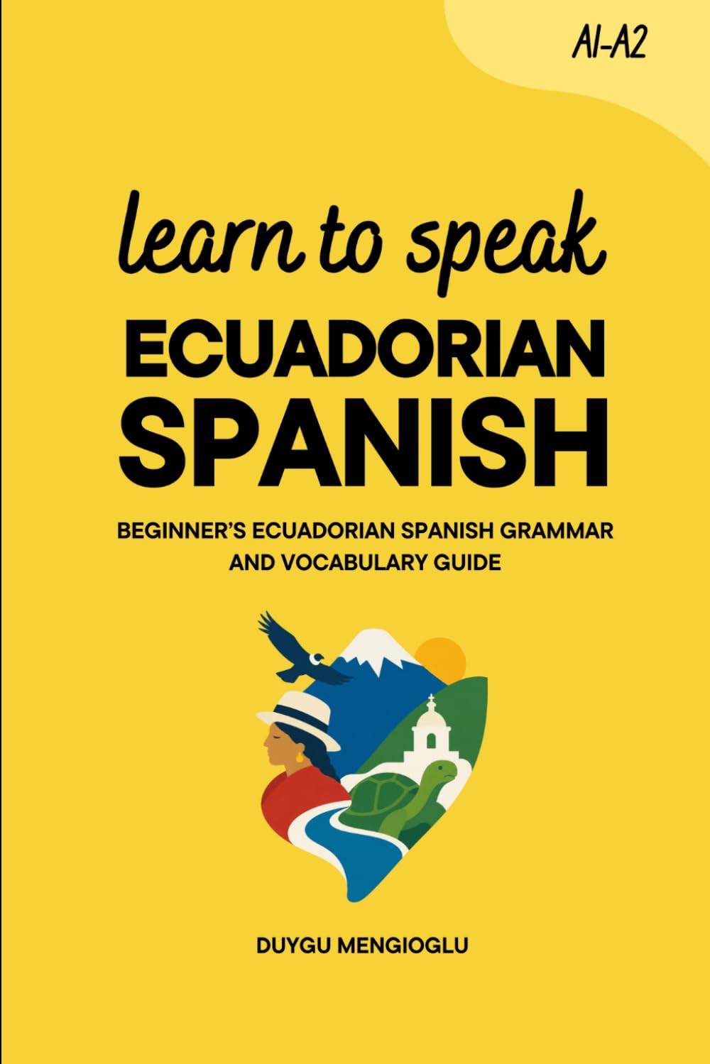 Learn to Speak Ecuadorian Spanish: Beginner’s Ecuadorian Spanish Grammar and Vocabulary Guide