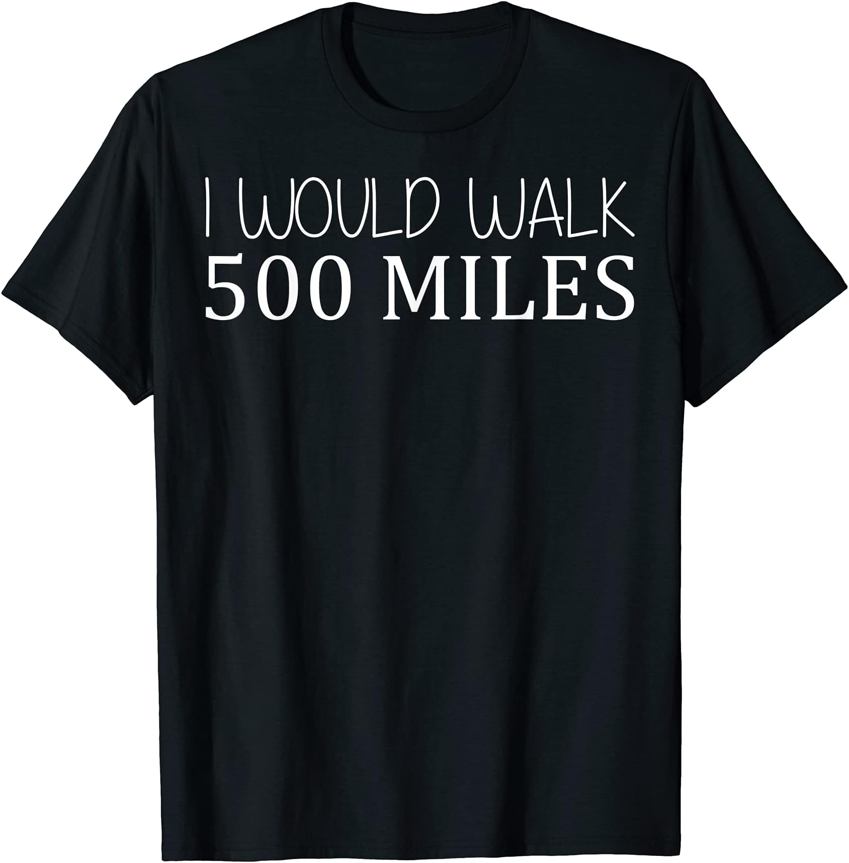 I Would Walk 500 Miles Jogger Runner Walker T-ShirtOEKO-TEX STANDARD 100