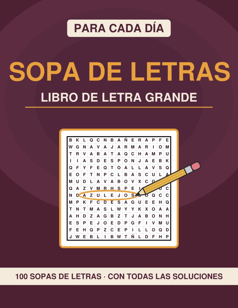 Sopa de Letras para Cada Día - Letra Grande: 100 pasatiempos de fácil a difícil, con todas las soluciones