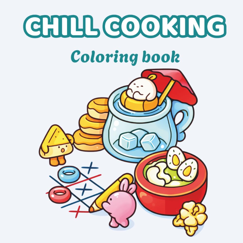 Chill Cooking Coloring Book: Cozy Kitchen Vibes, Relaxing Baking Pages, and Cute Kawaii Food for Stress Relief