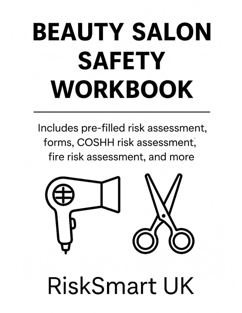 Salon Compliance Pack (PDF + Word) Fire Risk Assessment , COSHH Risk Assessment, General Risk Assessment, for UK Hair & Beauty: Ready to use Health & ... Ready. (Small Business Compliance UK)