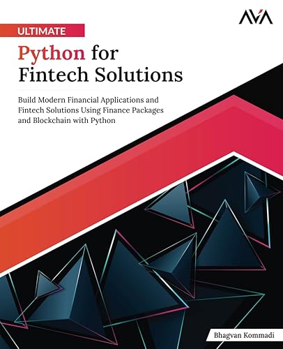 Ultimate Python for Fintech Solutions: Build Modern Financial Applications and Fintech Solutions Using Finance Packages and Blockchain with Python (English Edition)
